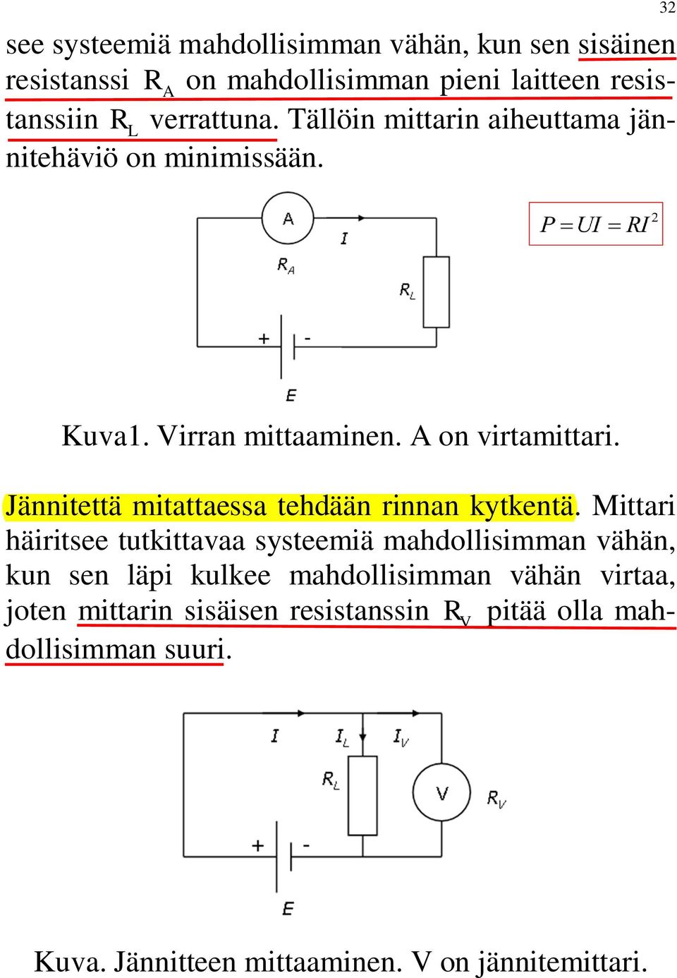 Jännitettä mitattaessa tehdään rinnan kytkentä.