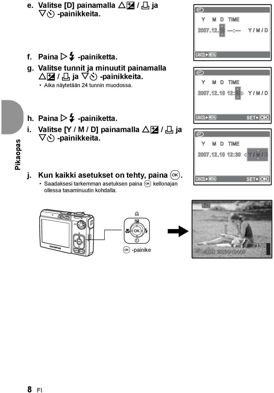1010 12:30 Y/M M / D Pikaopas h. Paina Y# -painiketta. i. Valitse [Y / M / D] painamalla OF / < ja NY -painikkeita. j. Kun kaikki asetukset on tehty, paina.