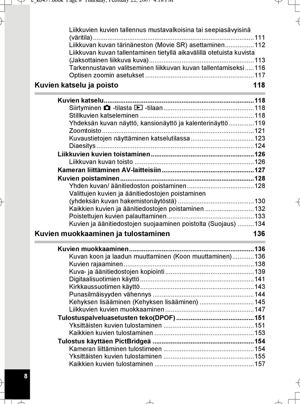 ..117 Kuvien katselu ja poisto 118 Kuvien katselu...118 Siirtyminen A -tilasta Q -tilaan...118 Stillkuvien katseleminen...118 Yhdeksän kuvan näyttö, kansionäyttö ja kalenterinäyttö...119 Zoomtoisto.