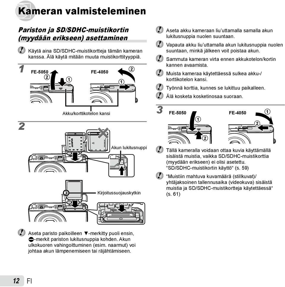 Vapauta akku liu uttamalla akun lukitusnuppia nuolen suuntaan, minkä jälkeen voit poistaa akun. Sammuta kameran virta ennen akkukotelon/kortin kannen avaamista.