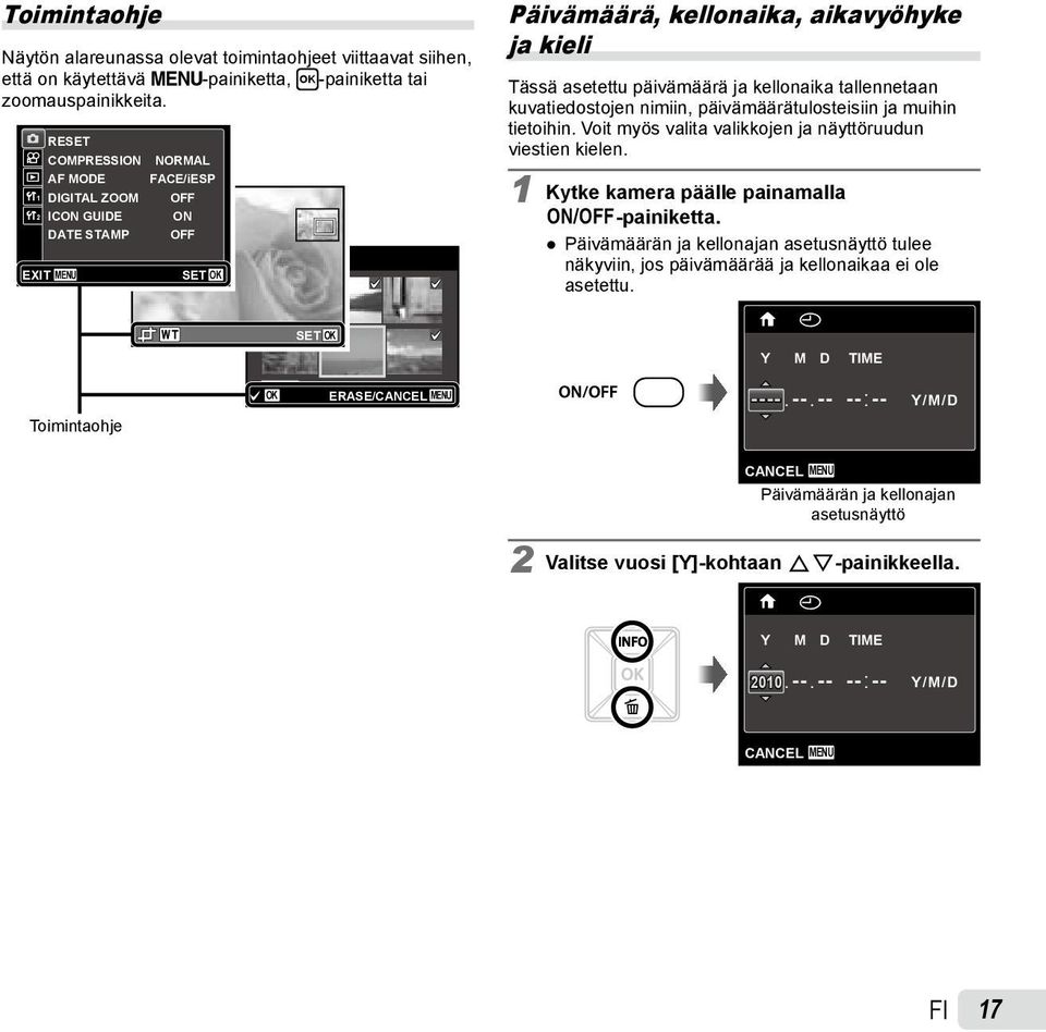 IMAGE SET OK Päivämäärä, kellonaika, aikavyöhyke ja kieli Tässä asetettu päivämäärä ja kellonaika tallennetaan kuvatiedostojen nimiin, päivämäärätulosteisiin ja muihin tietoihin.