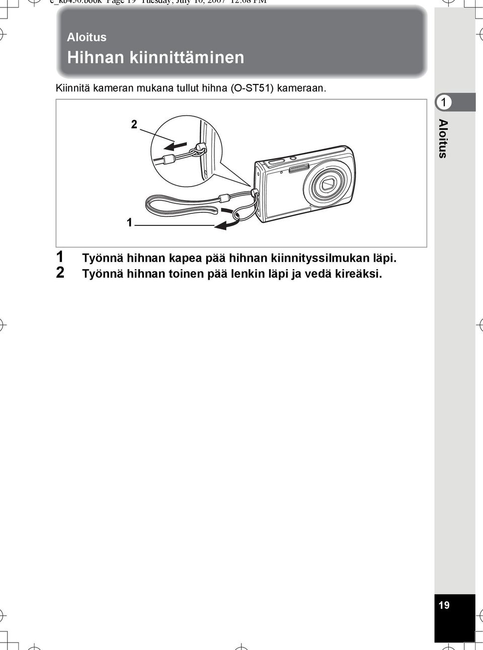 kiinnittäminen Kiinnitä kameran mukana tullut hihna (O-ST51)