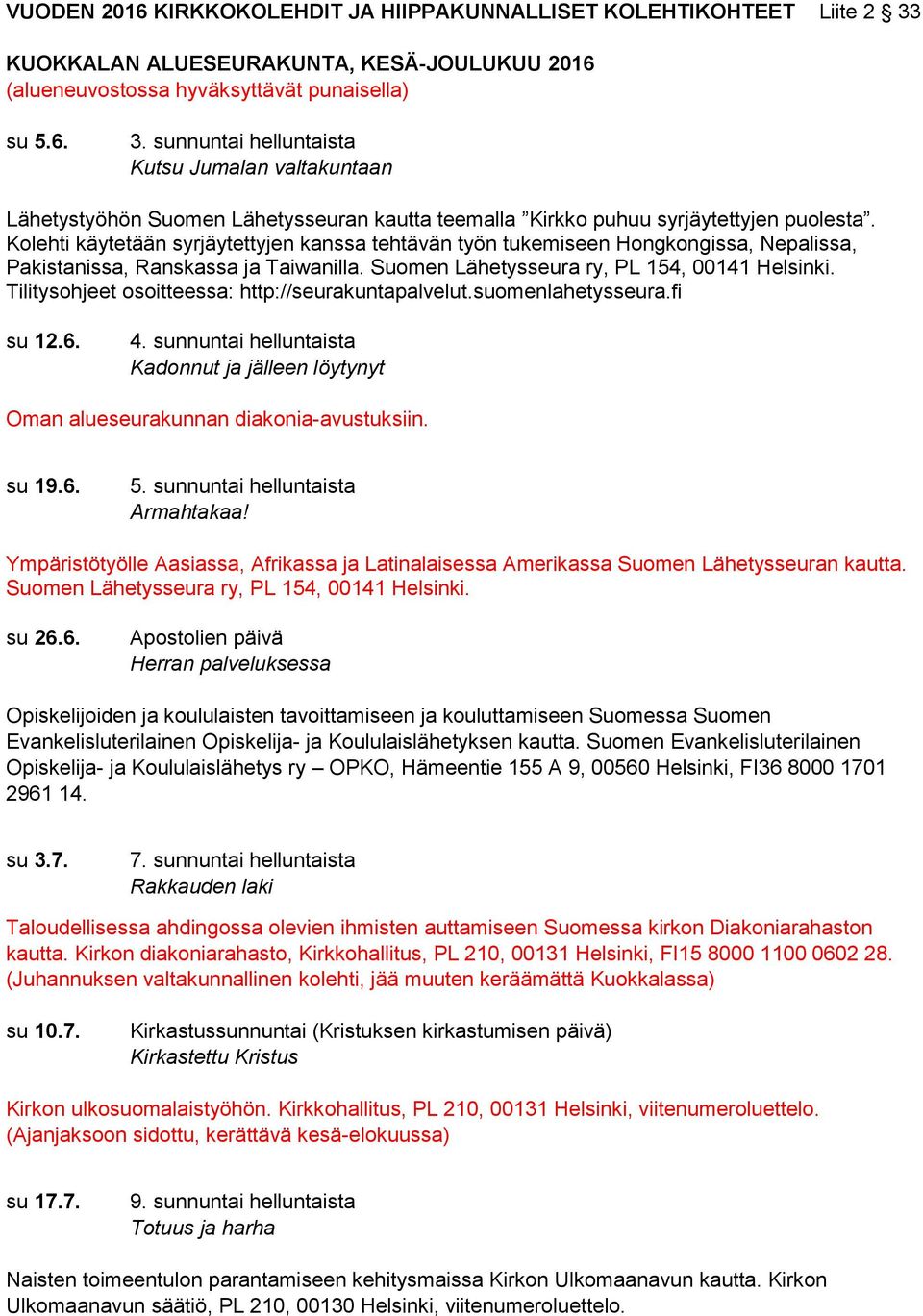 sunnuntai helluntaista Kutsu Jumalan valtakuntaan Lähetystyöhön Suomen Lähetysseuran kautta teemalla Kirkko puhuu syrjäytettyjen puolesta.