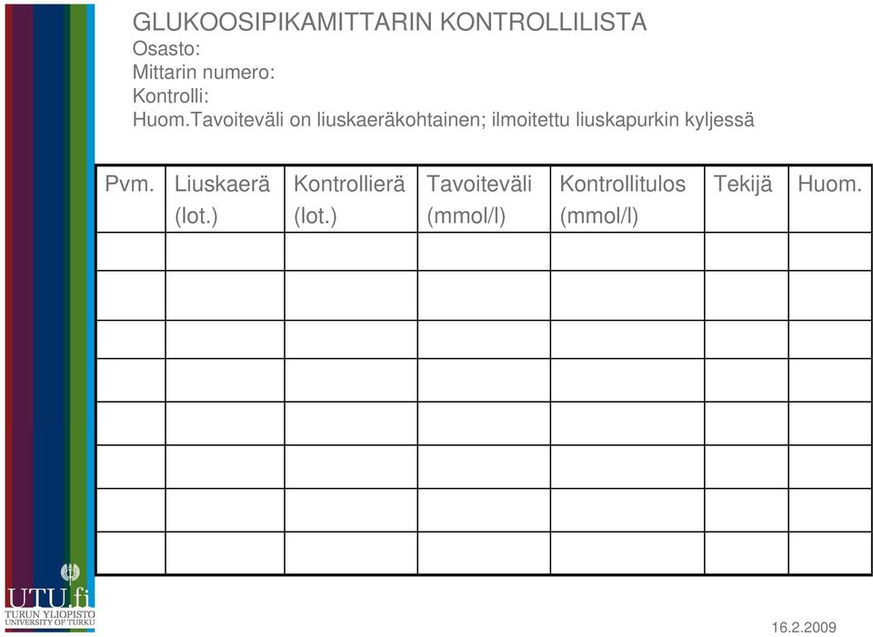 Tavoiteväli on liuskaeräkohtainen; ilmoitettu liuskapurkin