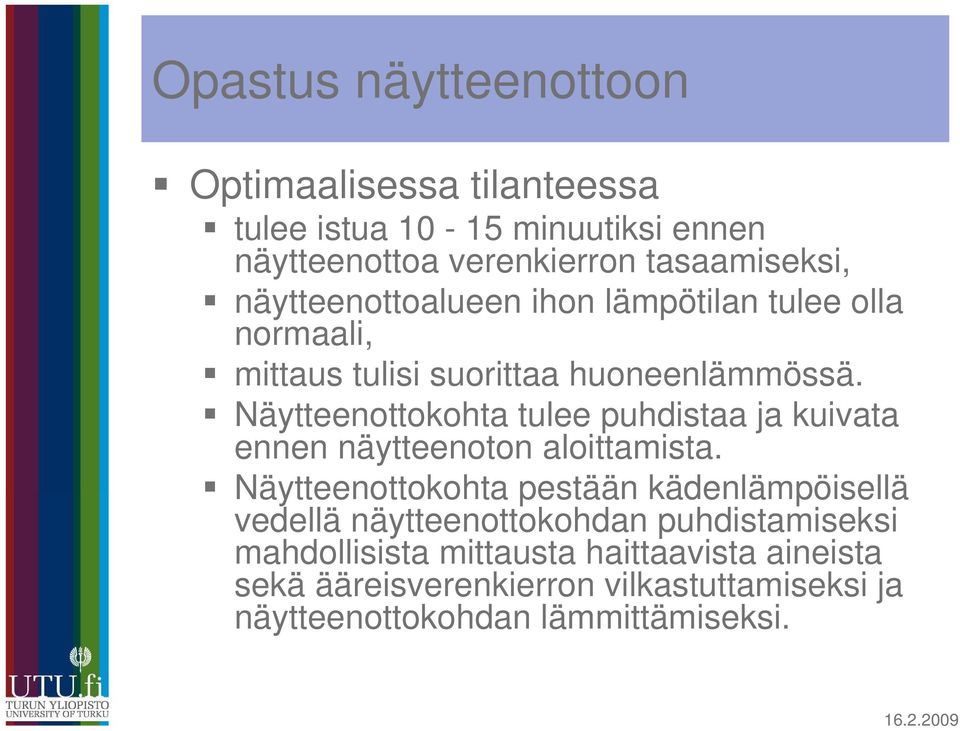 Näytteenottokohta tulee puhdistaa ja kuivata ennen näytteenoton aloittamista.