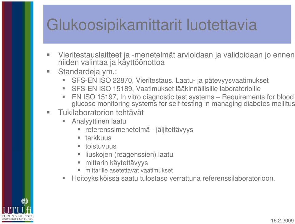 Laatu- ja pätevyysvaatimukset SFS-EN ISO 15189, Vaatimukset lääkinnällisille laboratorioille EN ISO 15197, In vitro diagnostic test systems Requirements for blood