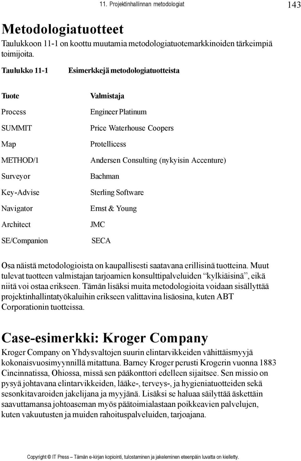 Consulting (nykyisin Accenture) Bachman Sterling Software Ernst & Young JMC SE/Companion SECA Osa näistä metodologioista on kaupallisesti saatavana erillisinä tuotteina.