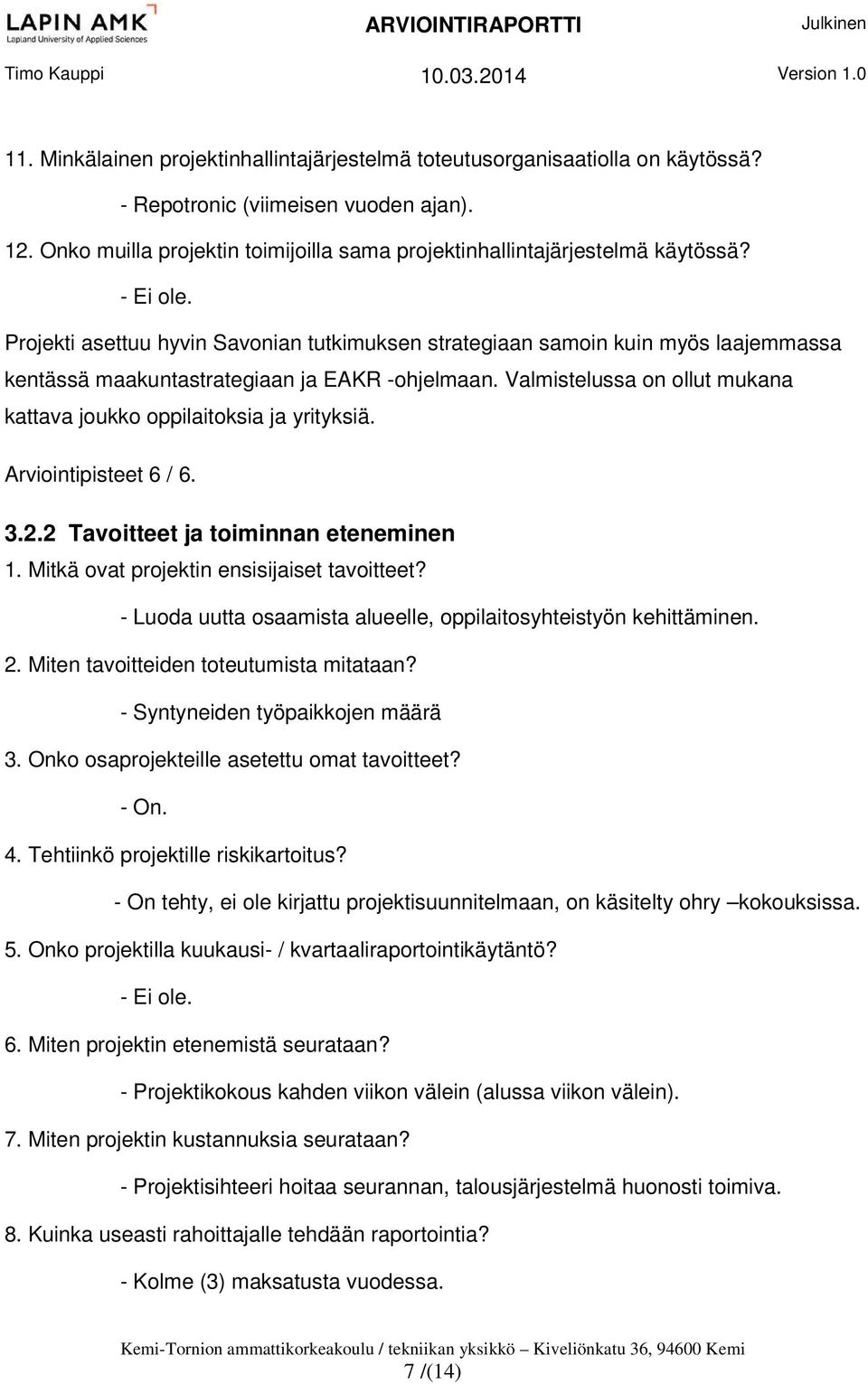 Projekti asettuu hyvin Savonian tutkimuksen strategiaan samoin kuin myös laajemmassa kentässä maakuntastrategiaan ja EAKR -ohjelmaan.