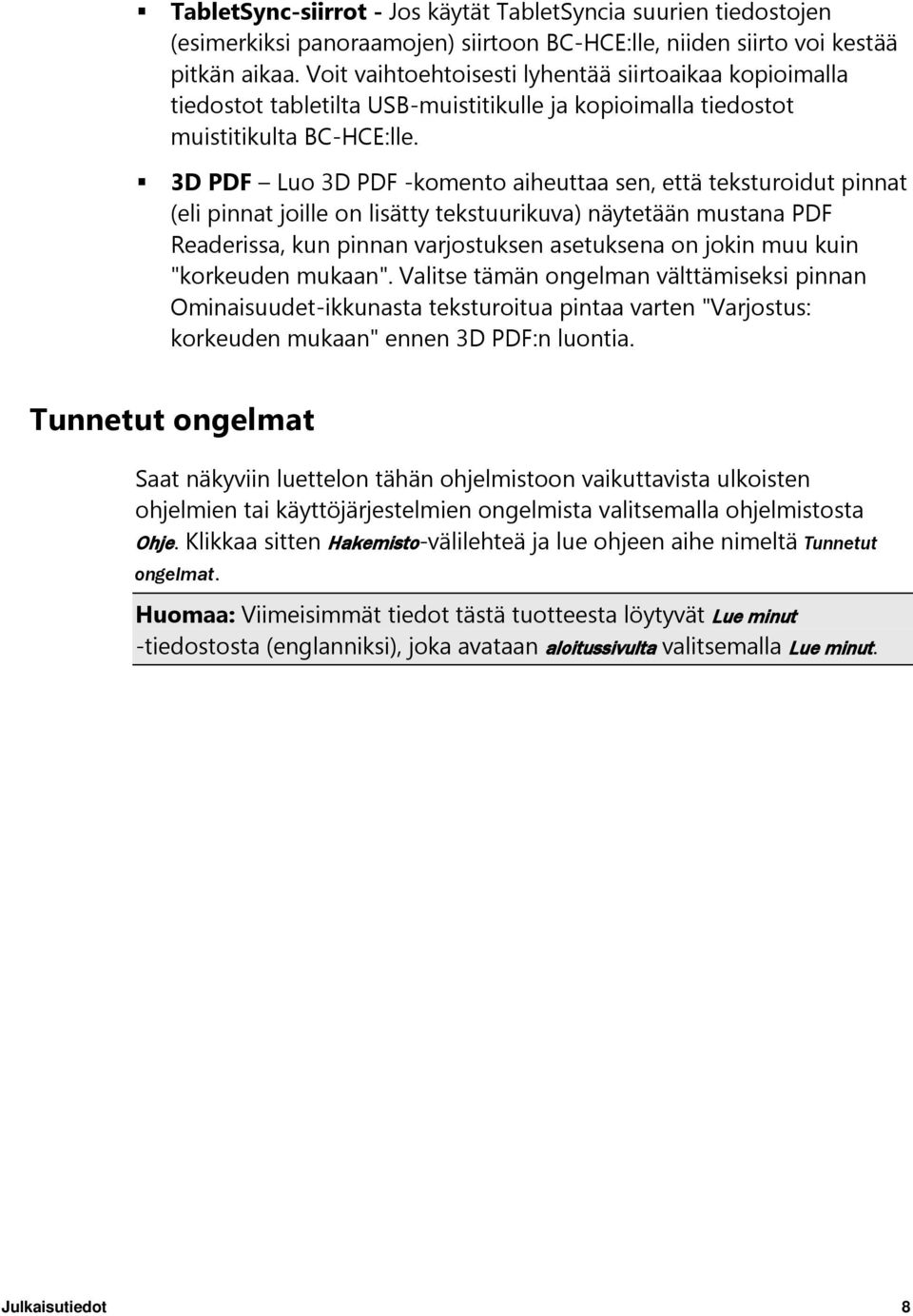 3D PDF Luo 3D PDF -komento aiheuttaa sen, että teksturoidut pinnat (eli pinnat joille on lisätty tekstuurikuva) näytetään mustana PDF Readerissa, kun pinnan varjostuksen asetuksena on jokin muu kuin