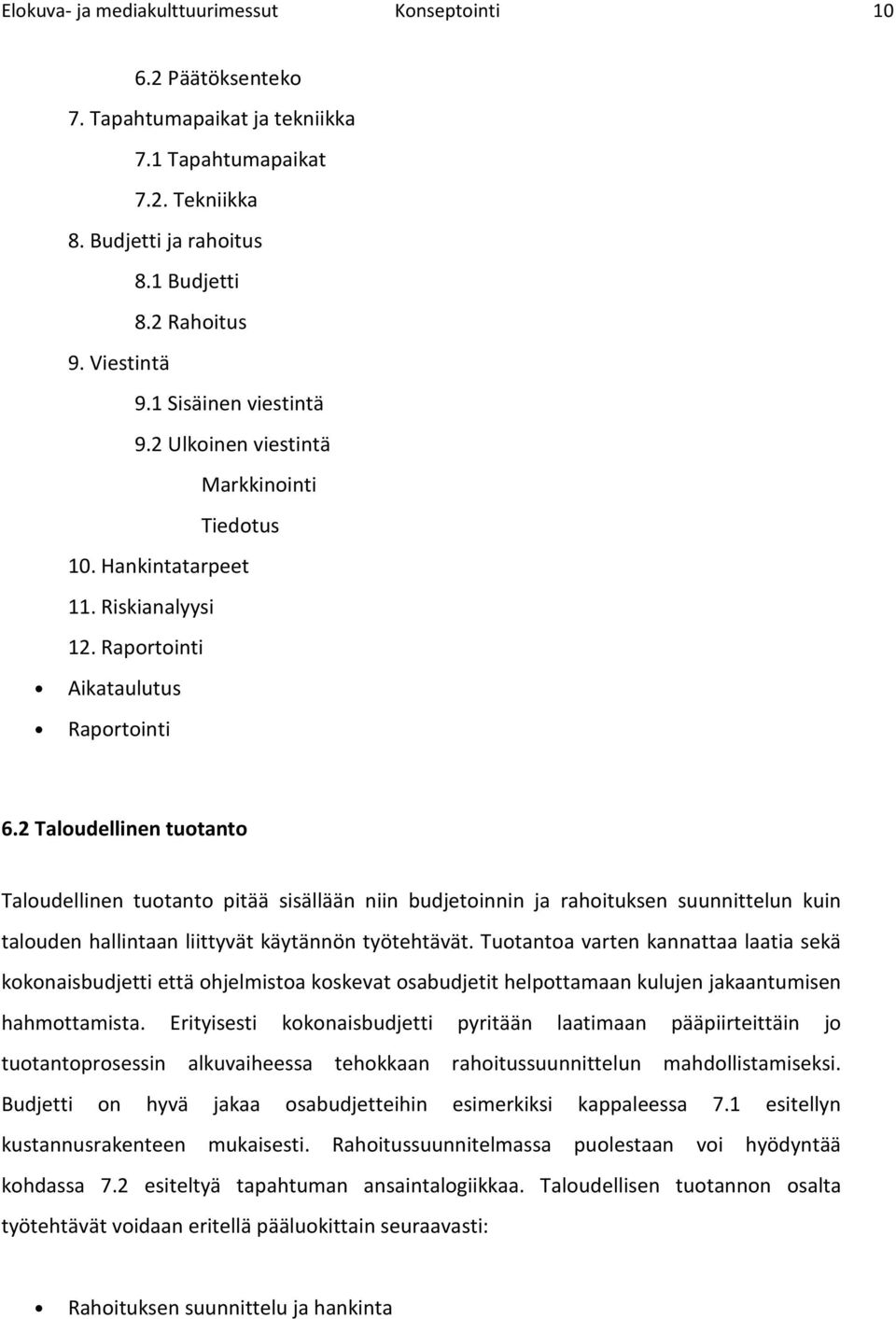 2 Taludellinen tutant Taludellinen tutant pitää sisällään niin budjetinnin ja rahituksen suunnittelun kuin taluden hallintaan liittyvät käytännön työtehtävät.