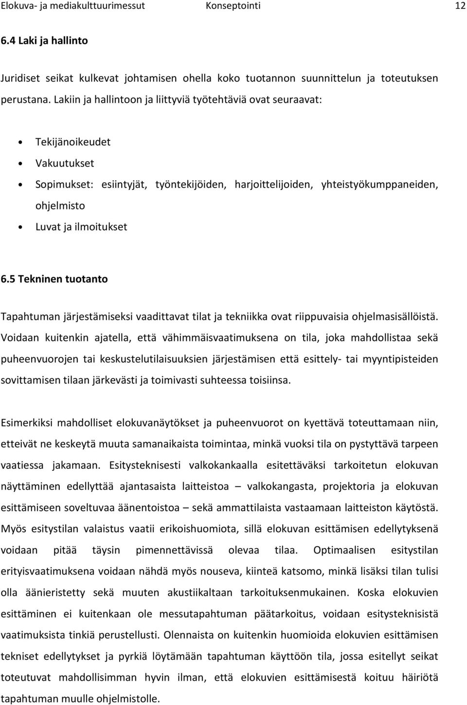 5 Tekninen tutant Tapahtuman järjestämiseksi vaadittavat tilat ja tekniikka vat riippuvaisia hjelmasisällöistä.