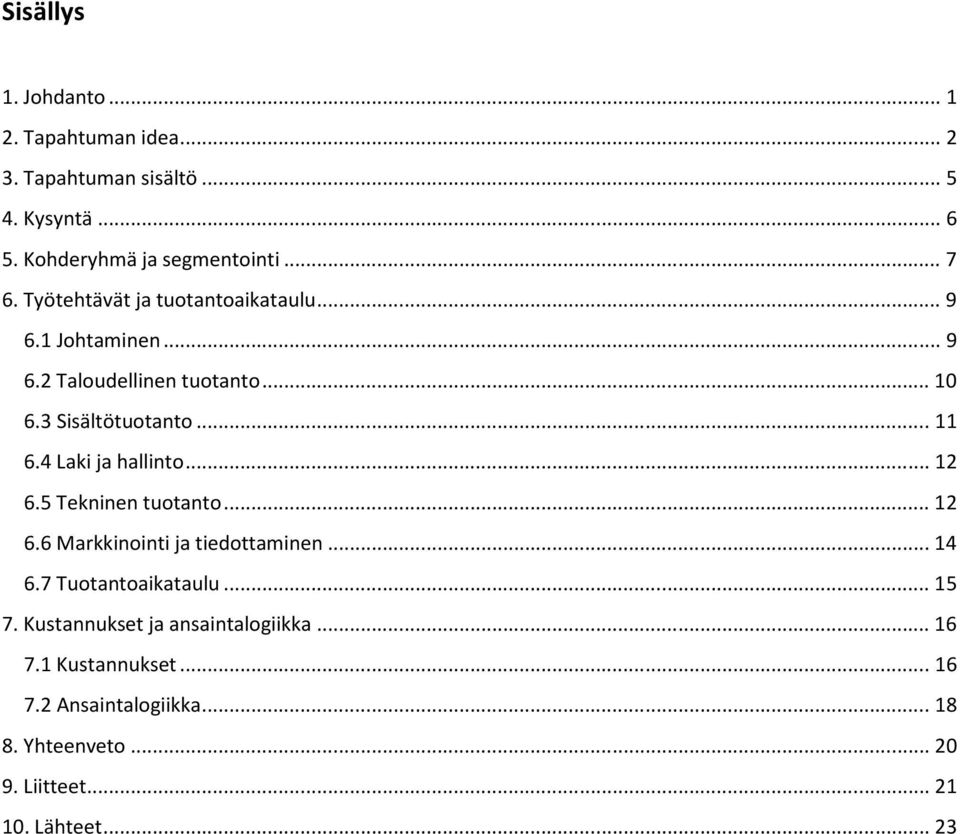 4 Laki ja hallint... 12 6.5 Tekninen tutant... 12 6.6 Markkininti ja tiedttaminen... 14 6.7 Tutantaikataulu... 15 7.