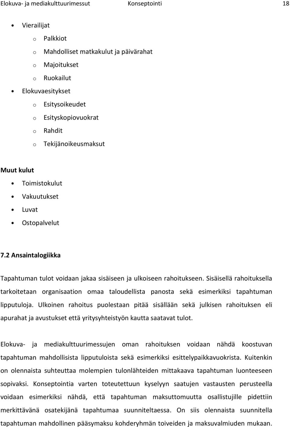 Sisäisellä rahituksella tarkitetaan rganisaatin maa taludellista pansta sekä esimerkiksi tapahtuman lipputulja.