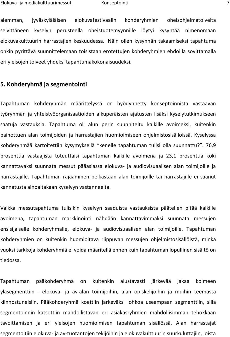 Näin llen kysynnän takaamiseksi tapahtuma nkin pyrittävä suunnittelemaan tisistaan ertettujen khderyhmien ehdilla svittamalla eri yleisöjen tiveet yhdeksi tapahtumakknaisuudeksi. 5.