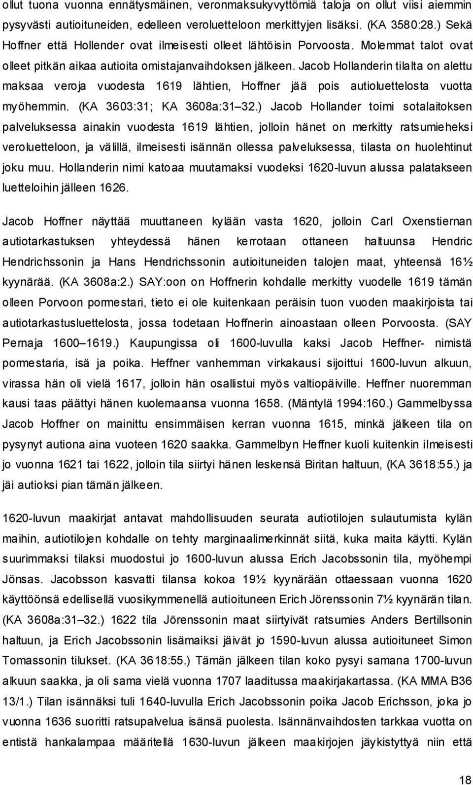 Jacob Hollanderin tilalta on alettu maksaa veroja vuodesta 1619 lähtien, Hoffner jää pois autioluettelosta vuotta myöhemmin. (KA 3603:31; KA 3608a:31 32.