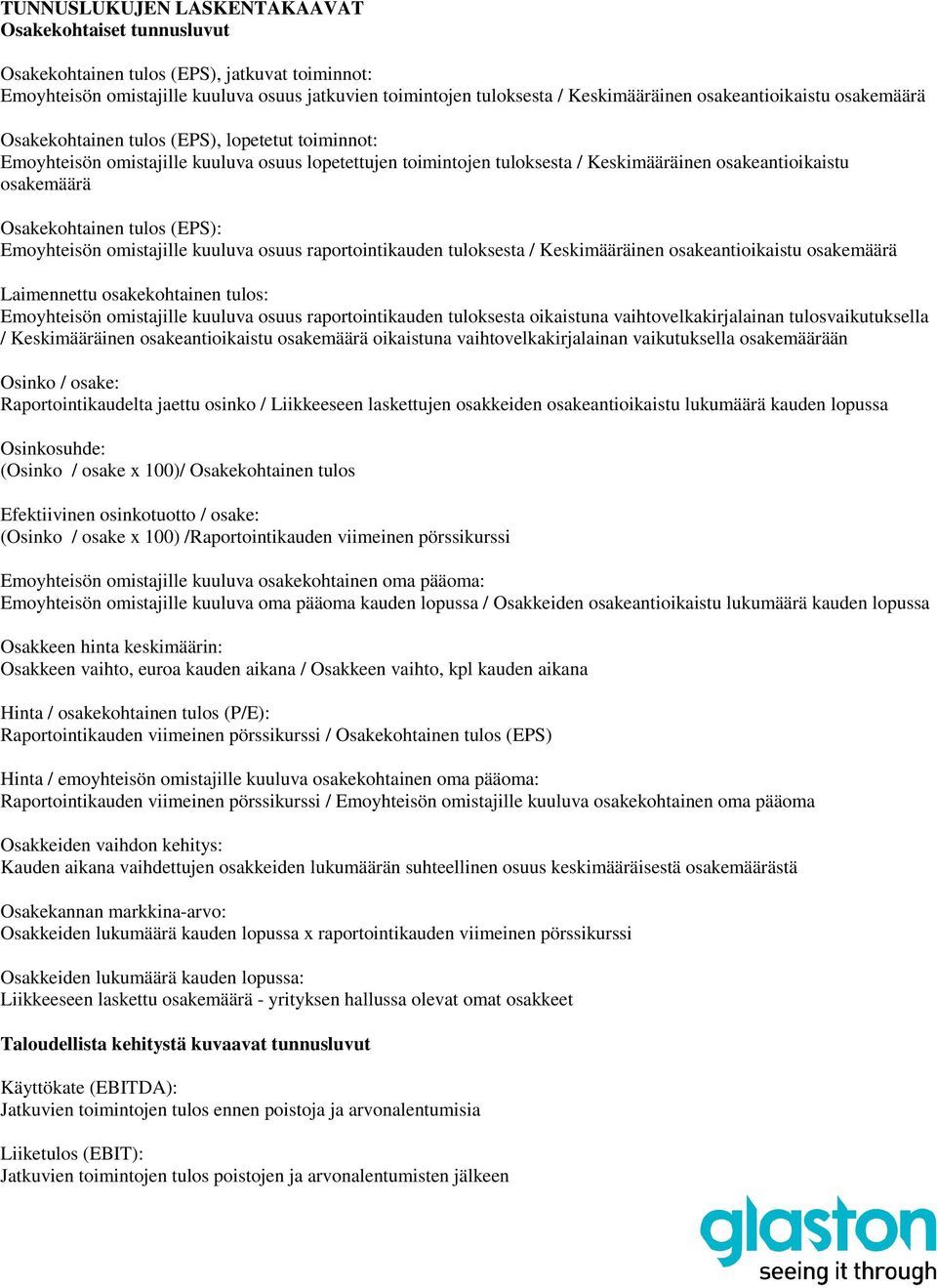 Osakekohtainen tulos (EPS): Emoyhteisön omistajille kuuluva osuus raportointikauden tuloksesta / Keskimääräinen osakeantioikaistu osakemäärä Laimennettu osakekohtainen tulos: Emoyhteisön omistajille