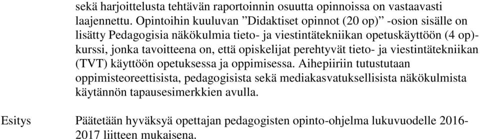 kurssi, jonka tavoitteena on, että opiskelijat perehtyvät tieto- ja viestintätekniikan (TVT) käyttöön opetuksessa ja oppimisessa.