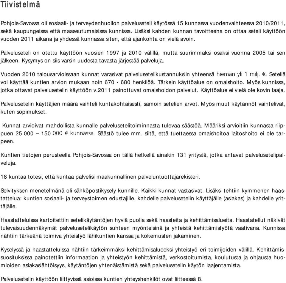 Palveluseteli on otettu käyttöön vuosien 1997 ja 2010 välillä, mutta suurimmaksi osaksi vuonna 2005 tai sen jälkeen. Kysymys on siis varsin uudesta tavasta järjestää palveluja.