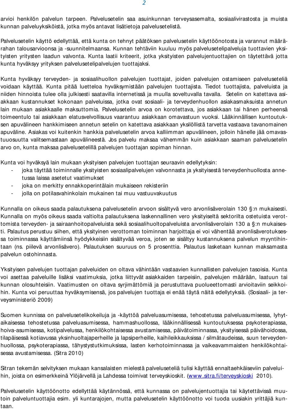 Kunnan tehtäviin kuuluu myös palvelusetelipalveluja tuottavien yksityisten yritysten laadun valvonta.