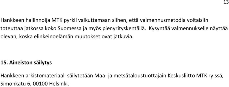 Kysyntää valmennukselle näyttää olevan, koska elinkeinoelämän muutokset ovat jatkuvia. 15.