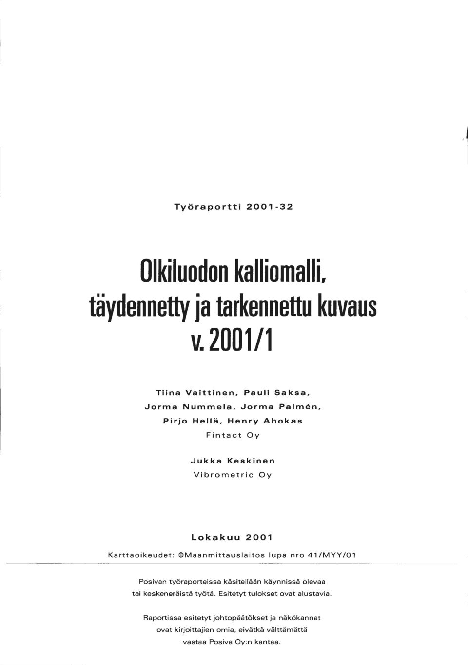 Oy Lokakuu 2001 Karttaoikeudet : Maanmittauslaitos lupa nro 41/MYY/01 Pasivan työraporteissa käsitellään käynnissä olevaa tai