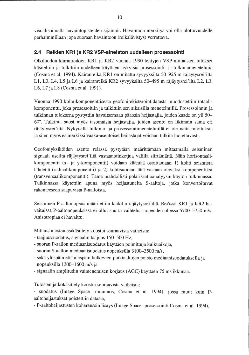 prosessointi- ja tulkintamenetelmiä (Cosma et al. 1994).