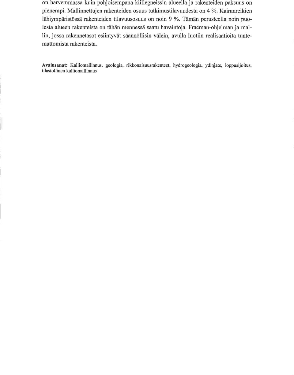 Tämän perusteella noin puolesta alueen rakenteista on tähän mennessä saatu havaintoja.