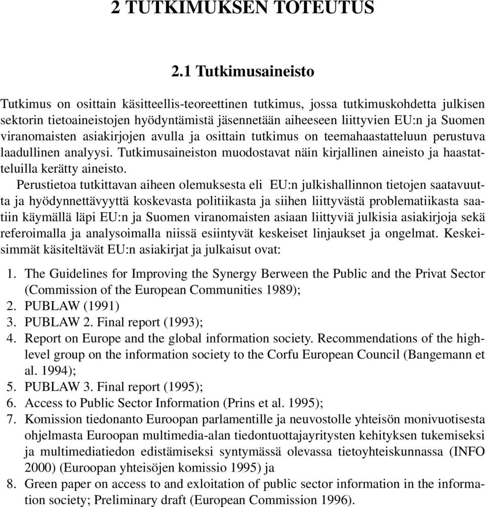 viranomaisten asiakirjojen avulla ja osittain tutkimus on teemahaastatteluun perustuva laadullinen analyysi.