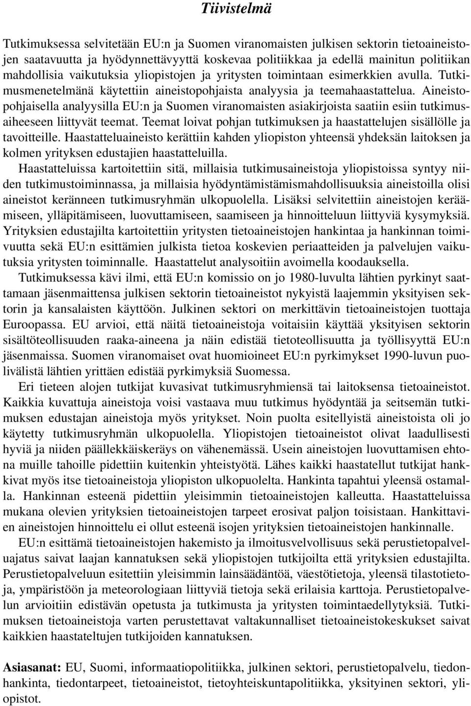 Aineistopohjaisella analyysilla EU:n ja Suomen viranomaisten asiakirjoista saatiin esiin tutkimusaiheeseen liittyvät teemat.