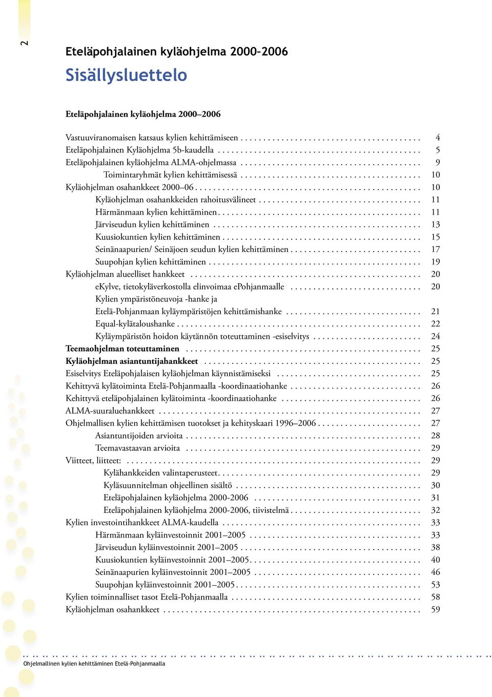 ....................................... 10 Kyläohjelman osahankkeet 2000 06.................................................. 10 Kyläohjelman osahankkeiden rahoitusvälineet.