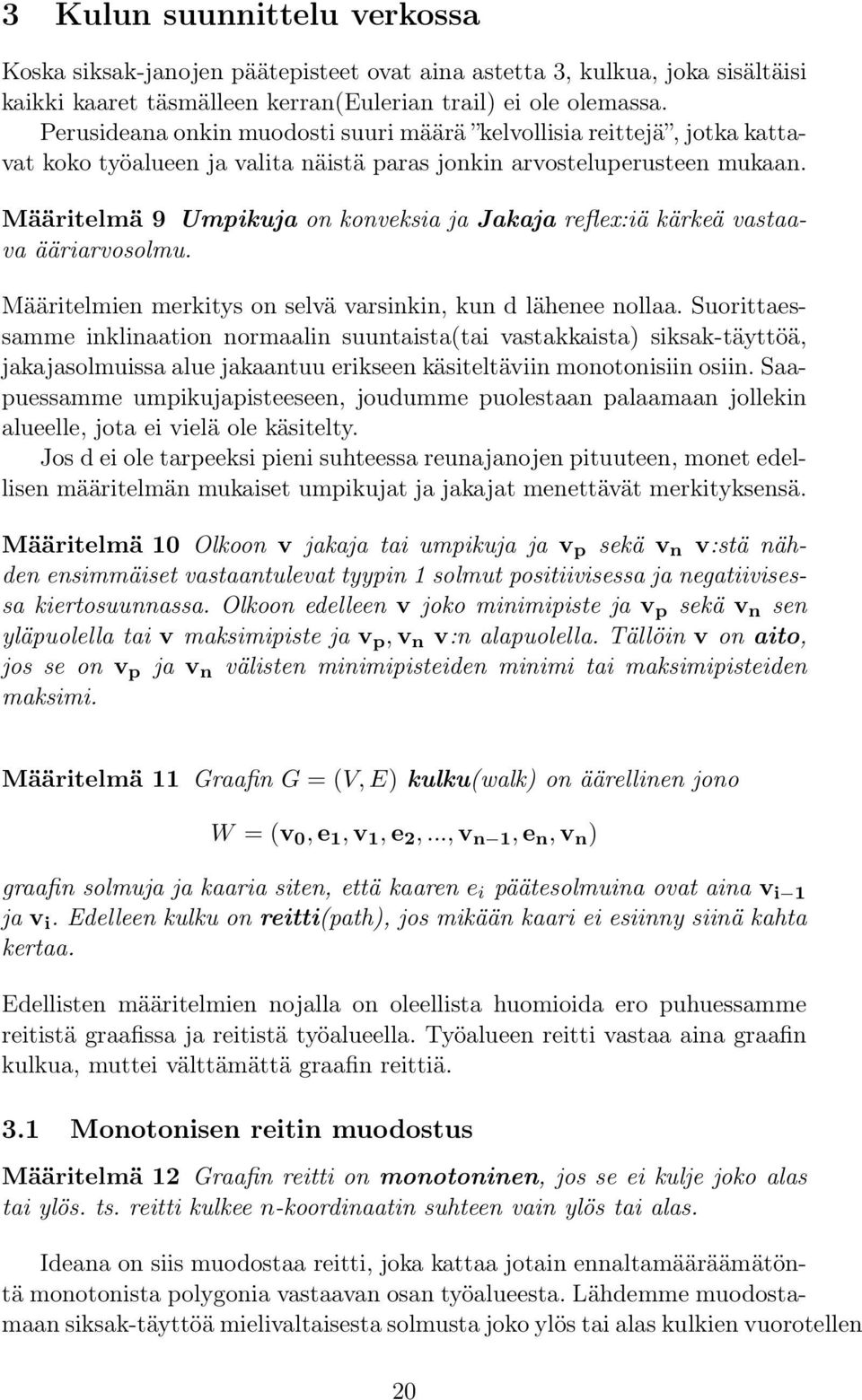 Määritelmä 9 Umpikuja on konveksia ja Jakaja reflex:iä kärkeä vastaava ääriarvosolmu. Määritelmien merkitys on selvä varsinkin, kun d lähenee nollaa.