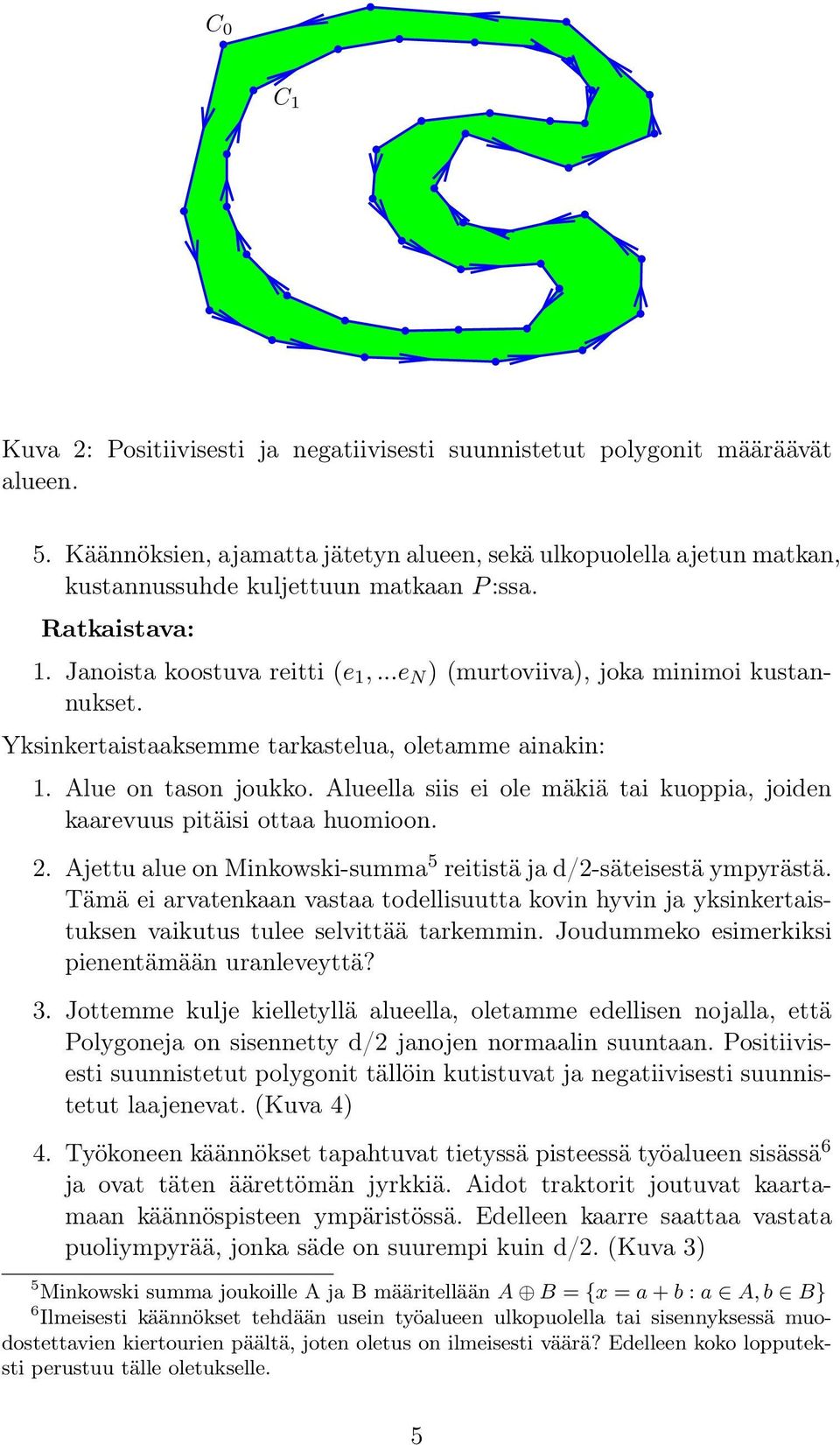 ..e N ) (murtoviiva), joka minimoi kustannukset. Yksinkertaistaaksemme tarkastelua, oletamme ainakin: 1. Alue on tason joukko.