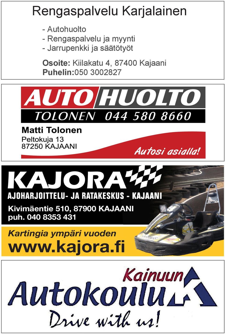 87400 Kajaani Puhelin:050 3002827 Kivimäentie 510, 87900