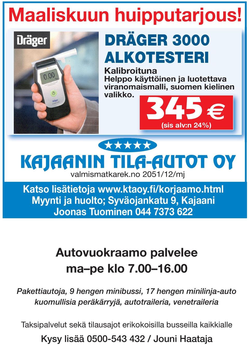 html Myynti ja huolto; Syväojankatu 9, Kajaani Joonas Tuominen 044 7373 622 Autovuokraamo palvelee ma pe klo 7.00 16.
