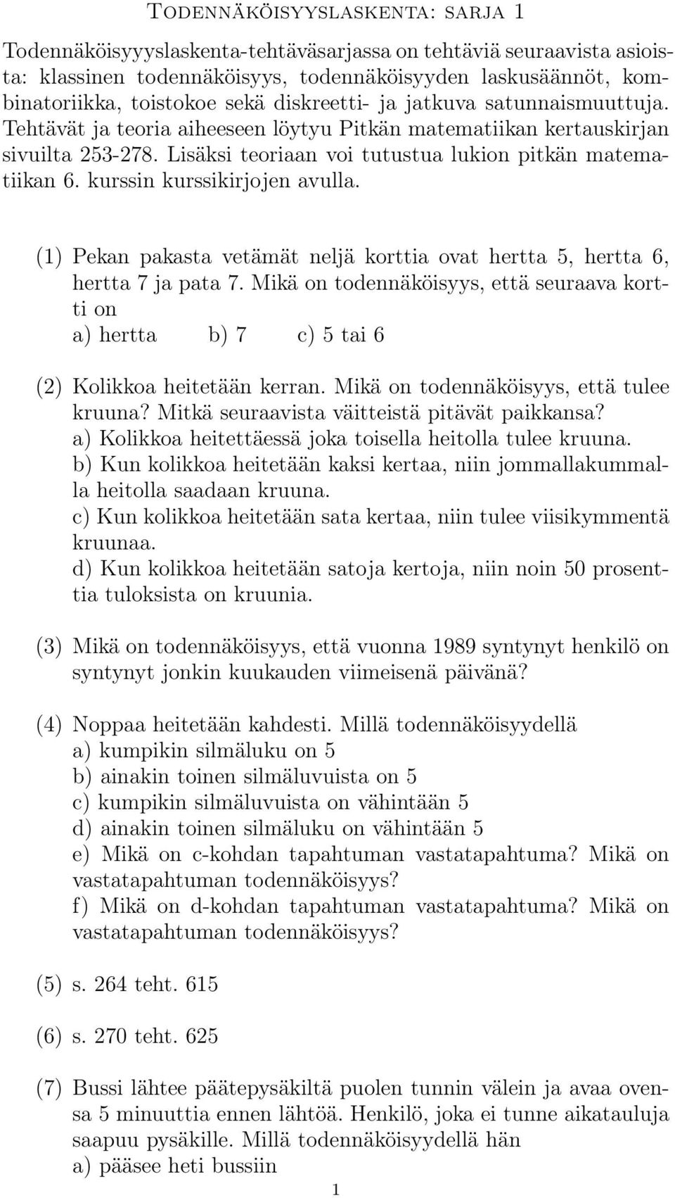 kurssin kurssikirjojen avulla. (1) Pekan pakasta vetämät neljä korttia ovat hertta 5, hertta 6, hertta 7 ja pata 7.