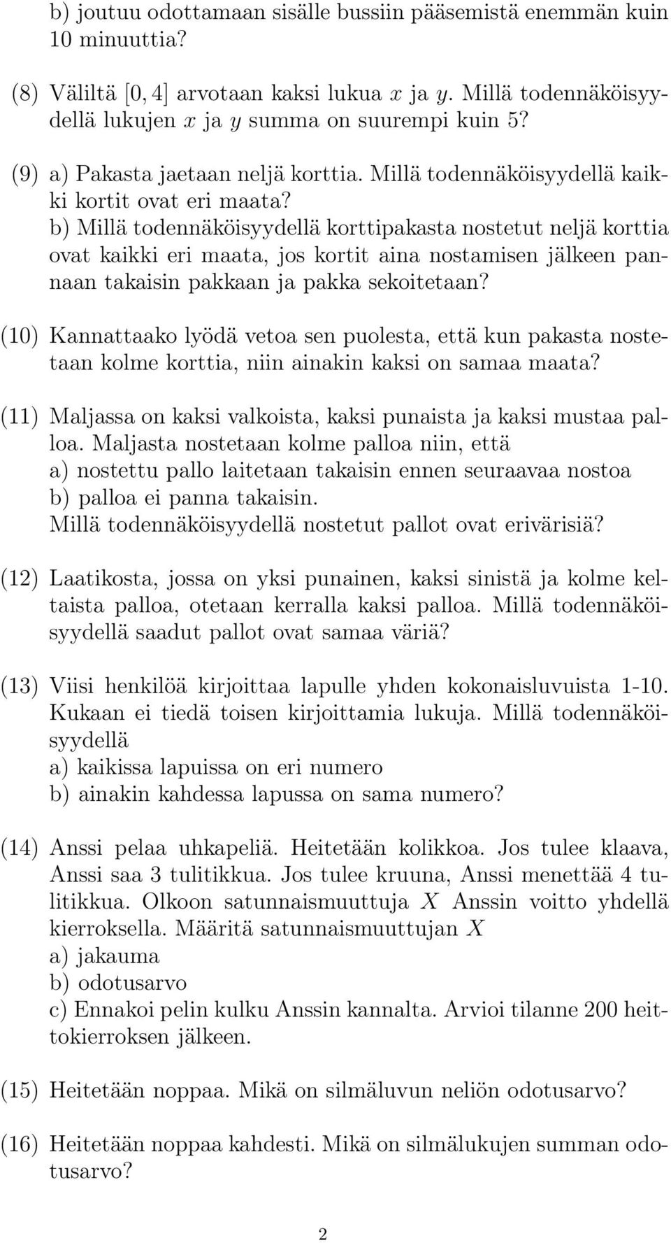 b) Millä todennäköisyydellä korttipakasta nostetut neljä korttia ovat kaikki eri maata, jos kortit aina nostamisen jälkeen pannaan takaisin pakkaan ja pakka sekoitetaan?