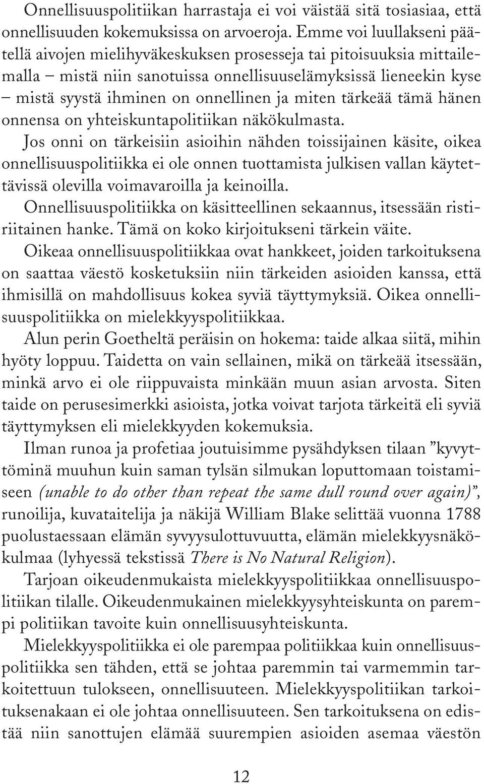 miten tärkeää tämä hänen onnensa on yhteiskuntapolitiikan näkökulmasta.