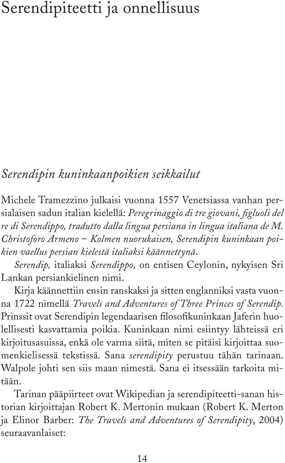 Christoforo Armeno Kolmen nuorukaisen, Serendipin kuninkaan poi kien vaellus persian kielestä italiaksi käännettynä.