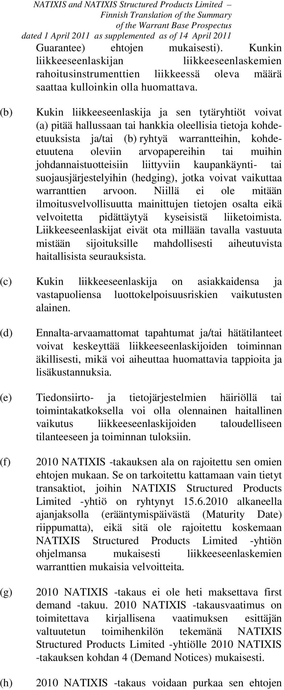 muihin johdannaistuotteisiin liittyviin kaupankäynti- tai suojausjärjestelyihin (hedging), jotka voivat vaikuttaa warranttien arvoon.