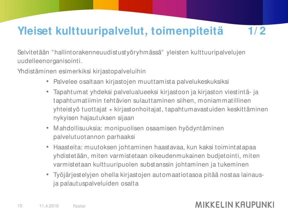 tehtävien sulauttaminen siihen, moniammatillinen yhteistyö tuottajat + kirjastonhoitajat, tapahtumavastuiden keskittäminen nykyisen hajautuksen sijaan Mahdollisuuksia: monipuolisen osaamisen