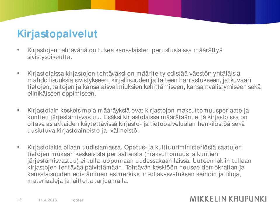 kansalaisvalmiuksien kehittämiseen, kansainvälistymiseen sekä elinikäiseen oppimiseen. Kirjastolain keskeisimpiä määräyksiä ovat kirjastojen maksuttomuusperiaate ja kuntien järjestämisvastuu.