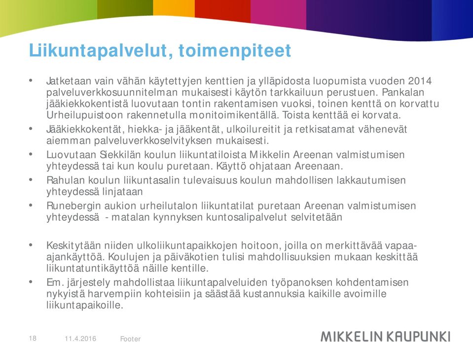 Jääkiekkokentät, hiekka- ja jääkentät, ulkoilureitit ja retkisatamat vähenevät aiemman palveluverkkoselvityksen mukaisesti.