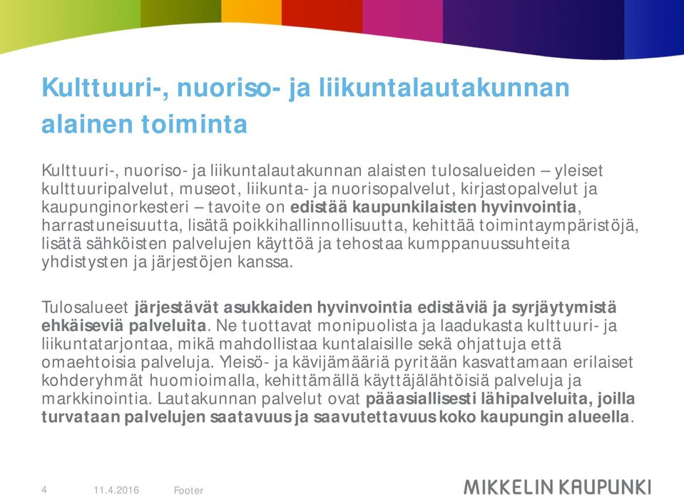 käyttöä ja tehostaa kumppanuussuhteita yhdistysten ja järjestöjen kanssa. Tulosalueet järjestävät asukkaiden hyvinvointia edistäviä ja syrjäytymistä ehkäiseviä palveluita.