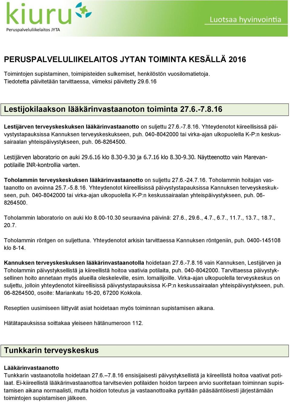 040-8042000 tai virka-ajan ulkopuolella K-P:n keskussairaalan yhteispäivystykseen, puh. 06-8264500. Lestijärven laboratorio on auki 29.6.16 klo 8.30-