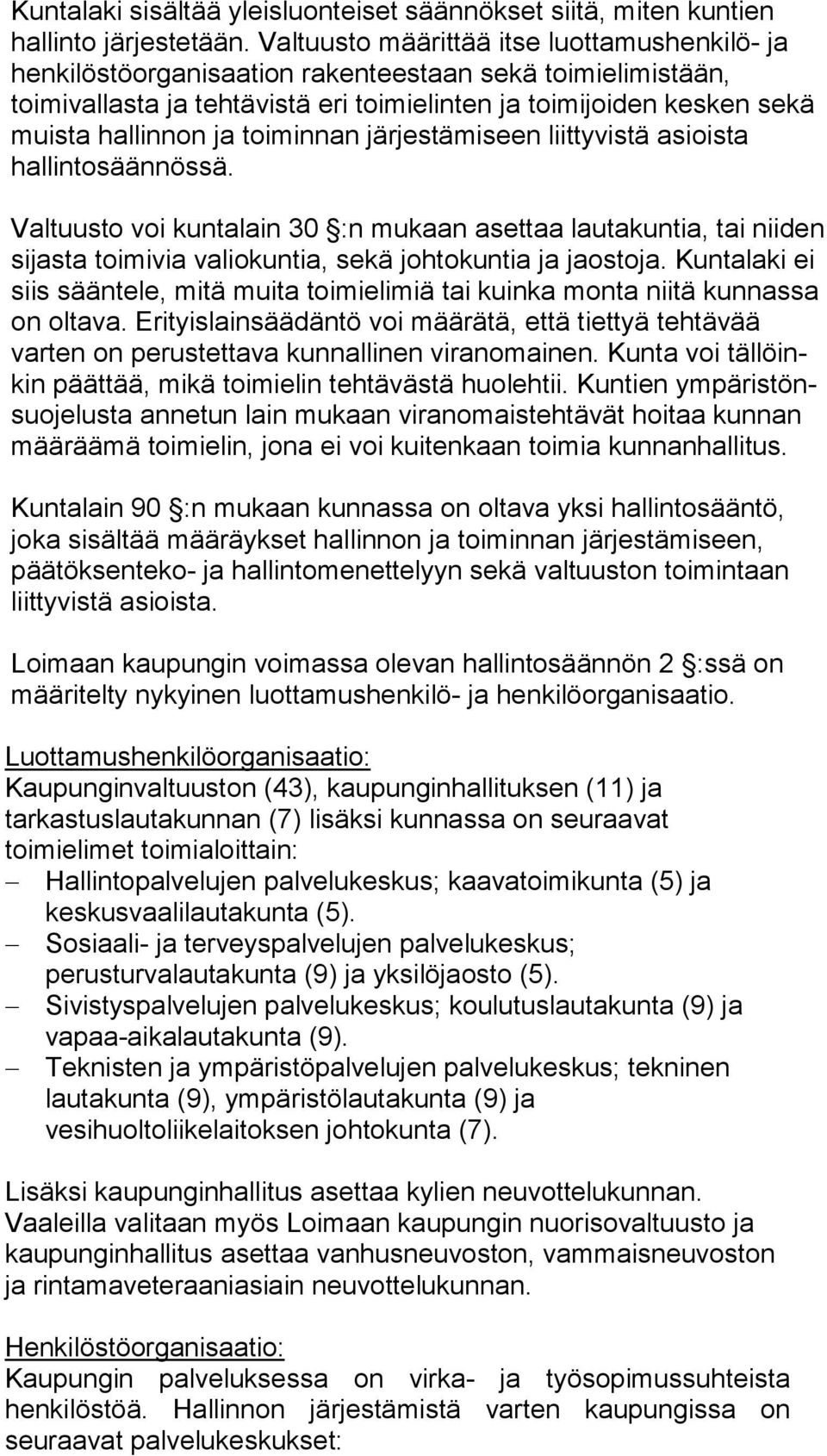 toiminnan järjestämiseen liittyvistä asioista hallintosäännössä. Valtuusto voi kuntalain 30 :n mukaan asettaa lautakuntia, tai niiden sijasta toimivia valiokuntia, sekä johtokuntia ja jaostoja.