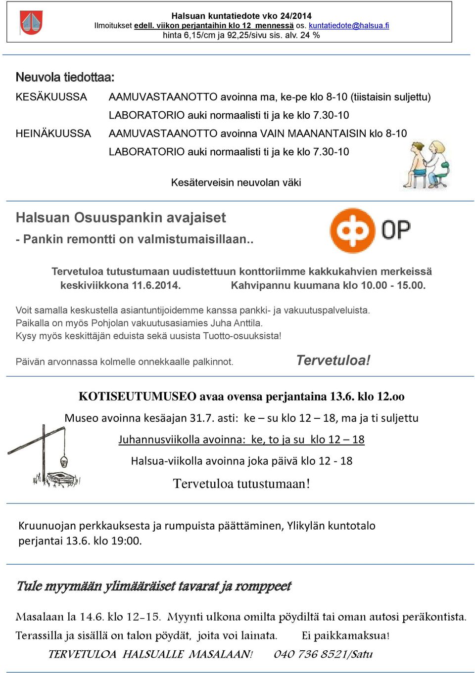 30-10 Kesäterveisin neuvolan väki Halsuan Osuuspankin avajaiset - Pankin remontti on valmistumaisillaan.. Tervetuloa tutustumaan uudistettuun konttoriimme kakkukahvien merkeissä keskiviikkona 11.6.