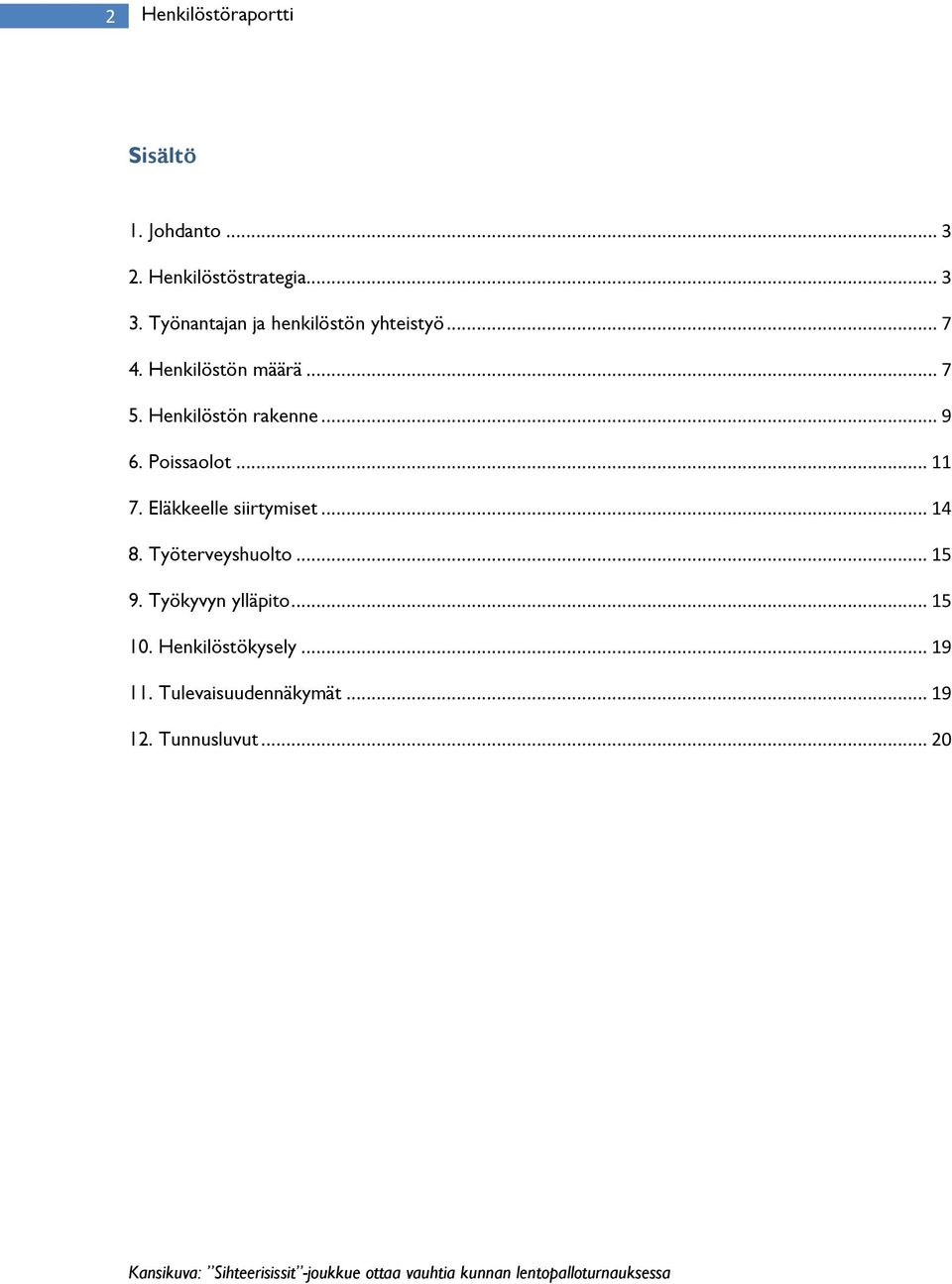 .. 8. Työterveyshuolto... 5 9. Työkyvyn ylläpito... 5. Henkilöstökysely... 9. Tulevaisuudennäkymät.