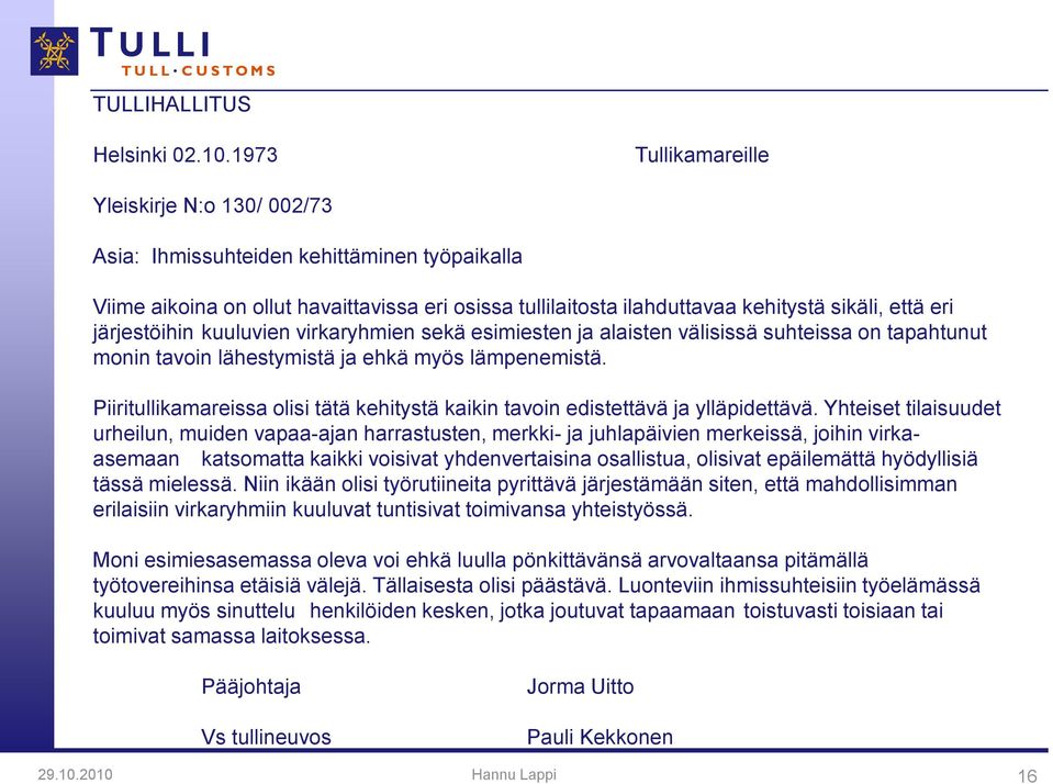 järjestöihin kuuluvien virkaryhmien sekä esimiesten ja alaisten välisissä suhteissa on tapahtunut monin tavoin lähestymistä ja ehkä myös lämpenemistä.