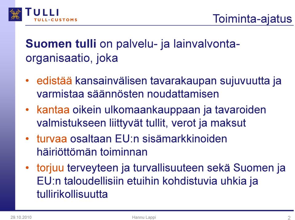 liittyvät tullit, verot ja maksut turvaa osaltaan EU:n sisämarkkinoiden häiriöttömän toiminnan torjuu terveyteen