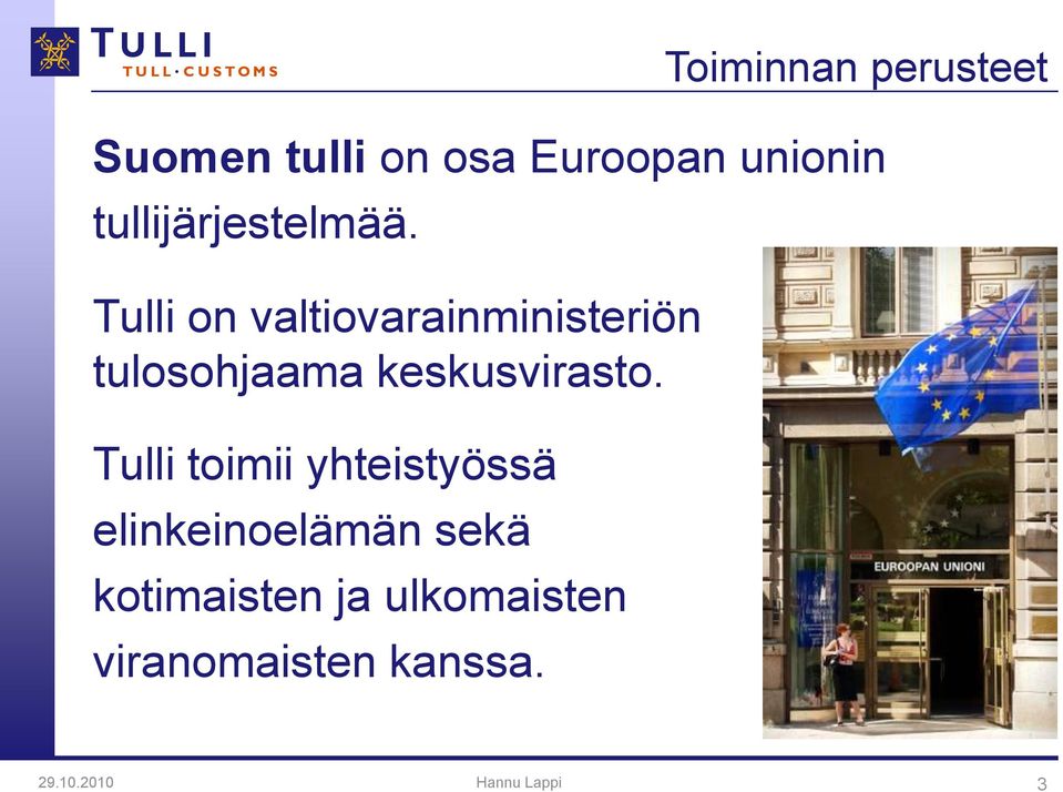 Tulli on valtiovarainministeriön tulosohjaama keskusvirasto.